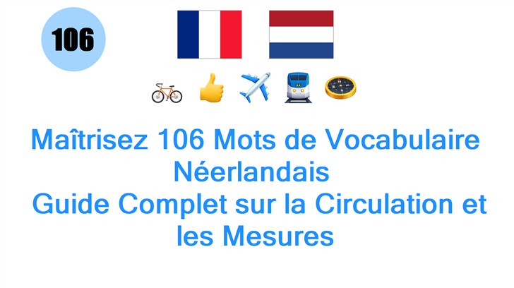 Maîtrisez 106 Mots de Vocabulaire Néerlandais : Guide Complet sur la Circulation et les Mesures